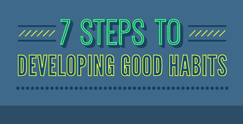 7 Steps To Developing Good Habits Must See Infographic