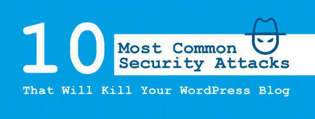 10 Most Common Security Attacks That Will Kill Your WordPress Blog